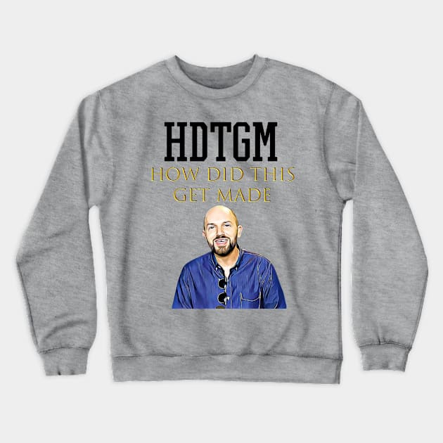 hdtgm how did this get made Crewneck Sweatshirt by Pixy Official